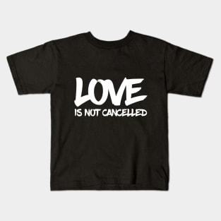 love is not cancelled quote Kids T-Shirt